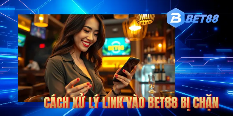 Hướng dẫn cách truy cập BET88 hiệu quả và nhanh chóng khi bị chặn