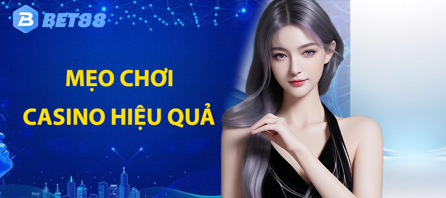 Mẹo chơi casino bet88 hiệu quả