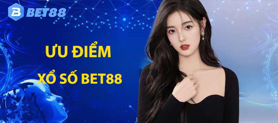 Ưu điểm nổi bật khi chơi tại xổ số bet88